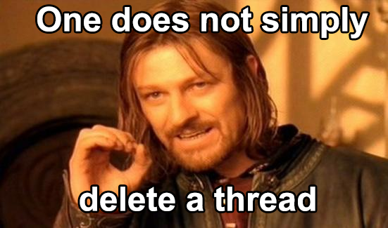 Name:  One does not simply delete a thread.png
Views: 1557
Size:  230.3 KB