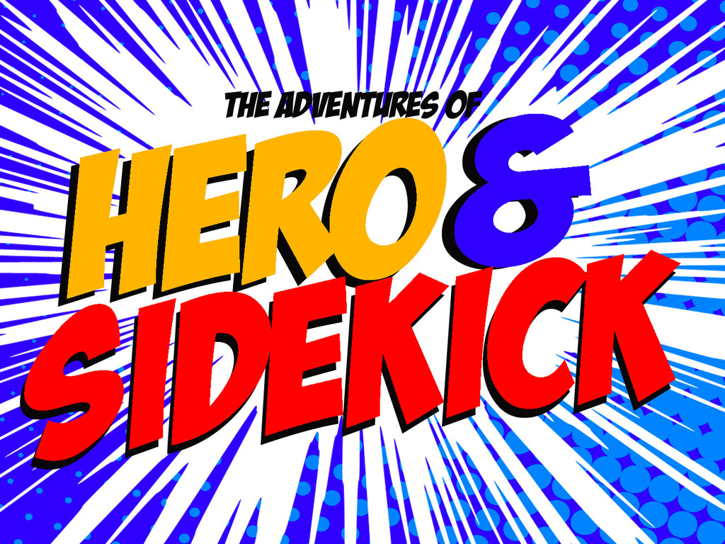 Name:  The Adventures of Hero and Sidekick.jpg
Views: 553
Size:  368.4 KB