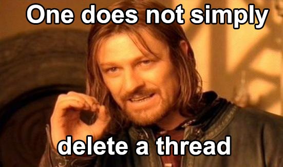 Name:  One does not simply delete a thread.png
Views: 1301
Size:  230.3 KB